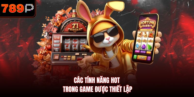Các tính năng hot trong game được thiết lập
