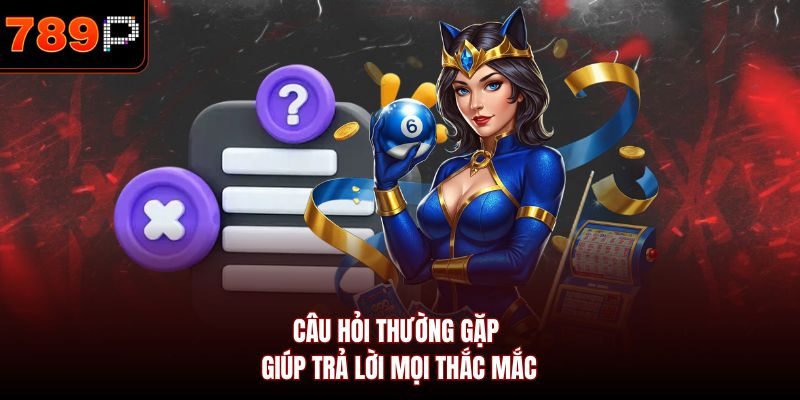 Câu hỏi thường gặp giúp trả lời mọi thắc mắc
