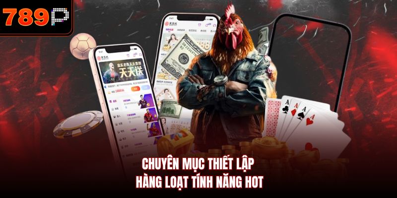 Chuyên mục thiết lập hàng loạt tính năng hot