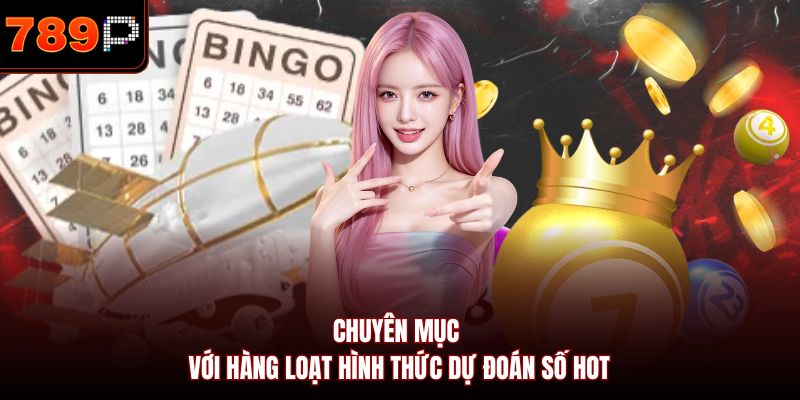 Chuyên mục với hàng loạt hình thức dự đoán số hot