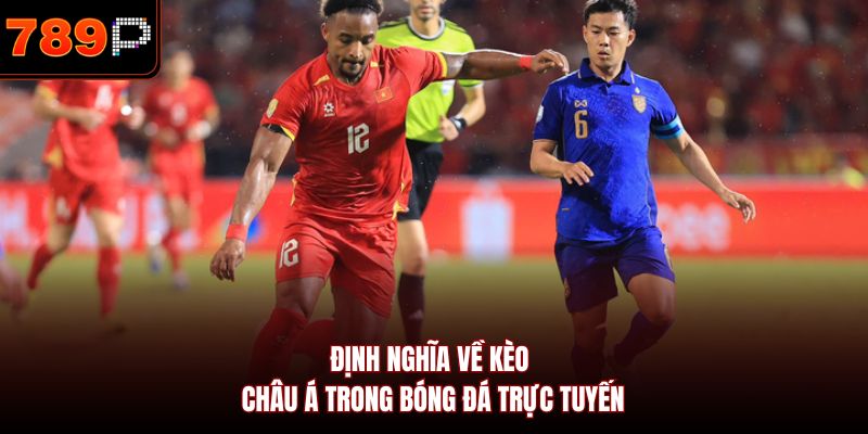 Định nghĩa về kèo châu Á trong bóng đá trực tuyến