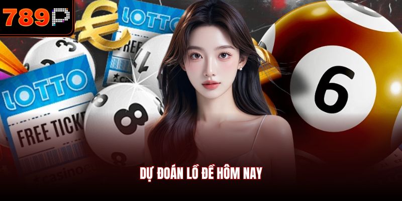 Dự đoán lồ đề hôm nay
