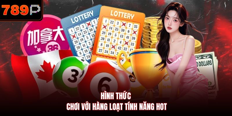 Hình thức chơi với hàng loạt tính năng hot