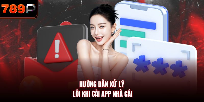 Hướng dẫn xử lý lỗi khi cài app nhà cái