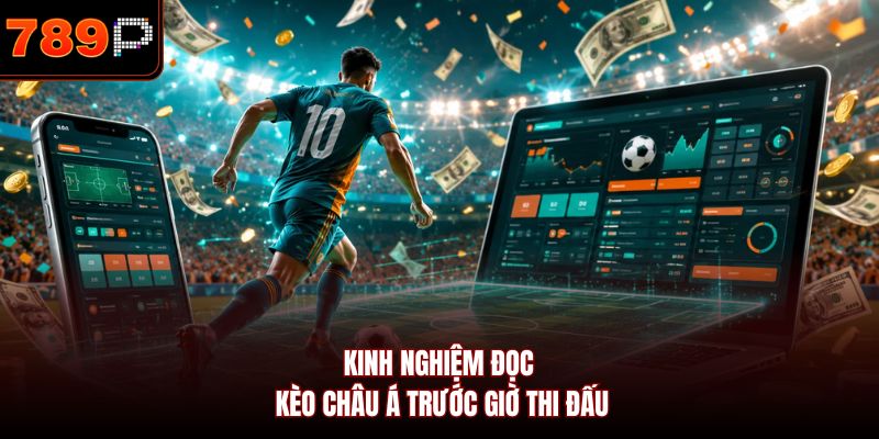 Kinh nghiệm đọc kèo châu Á trước giờ thi đấu