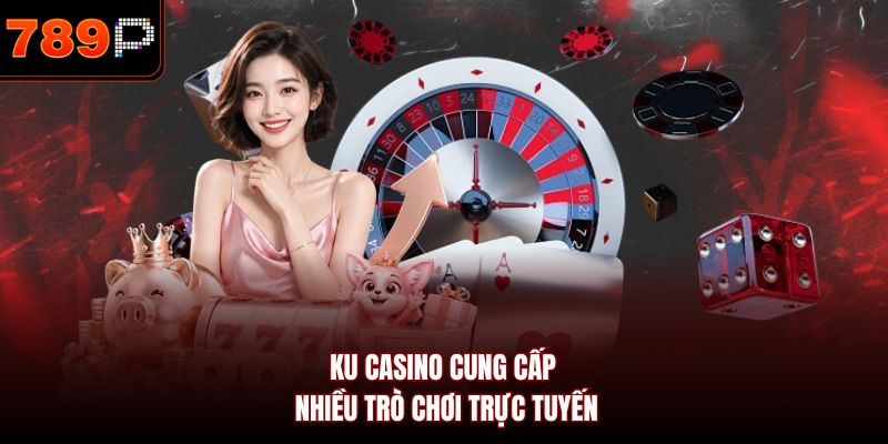 Ku Casino cung cấp nhiều trò chơi trực tuyến