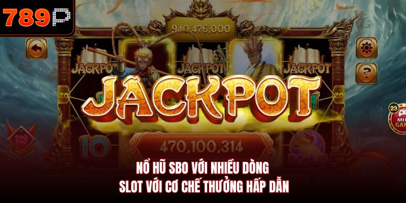 Nổ hũ SBO với nhiều dòng slot với cơ chế thưởng hấp dẫn