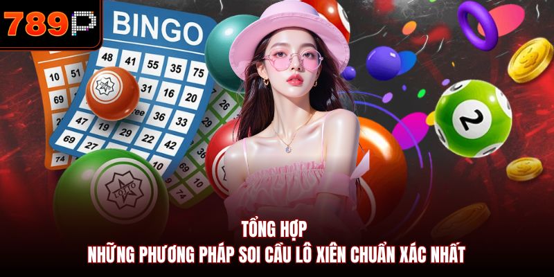 Tổng hợp những phương pháp soi cầu lô xiên chuẩn xác nhất