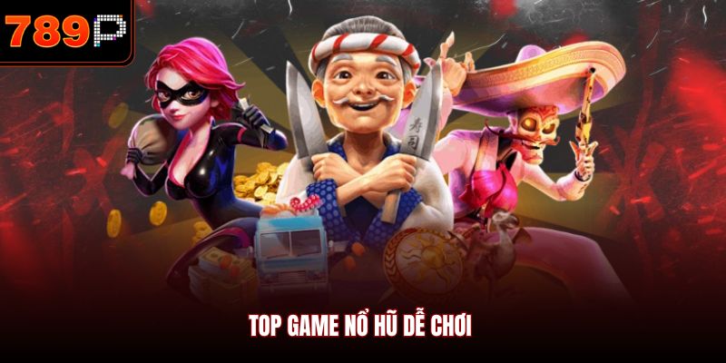 Top game nổ hũ dễ chơi