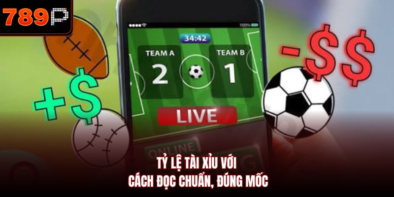 Tỷ lệ tài xỉu với cách đọc chuẩn, đúng mốc