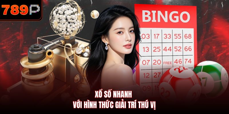 Xổ số nhanh với hình thức giải trí thú vị